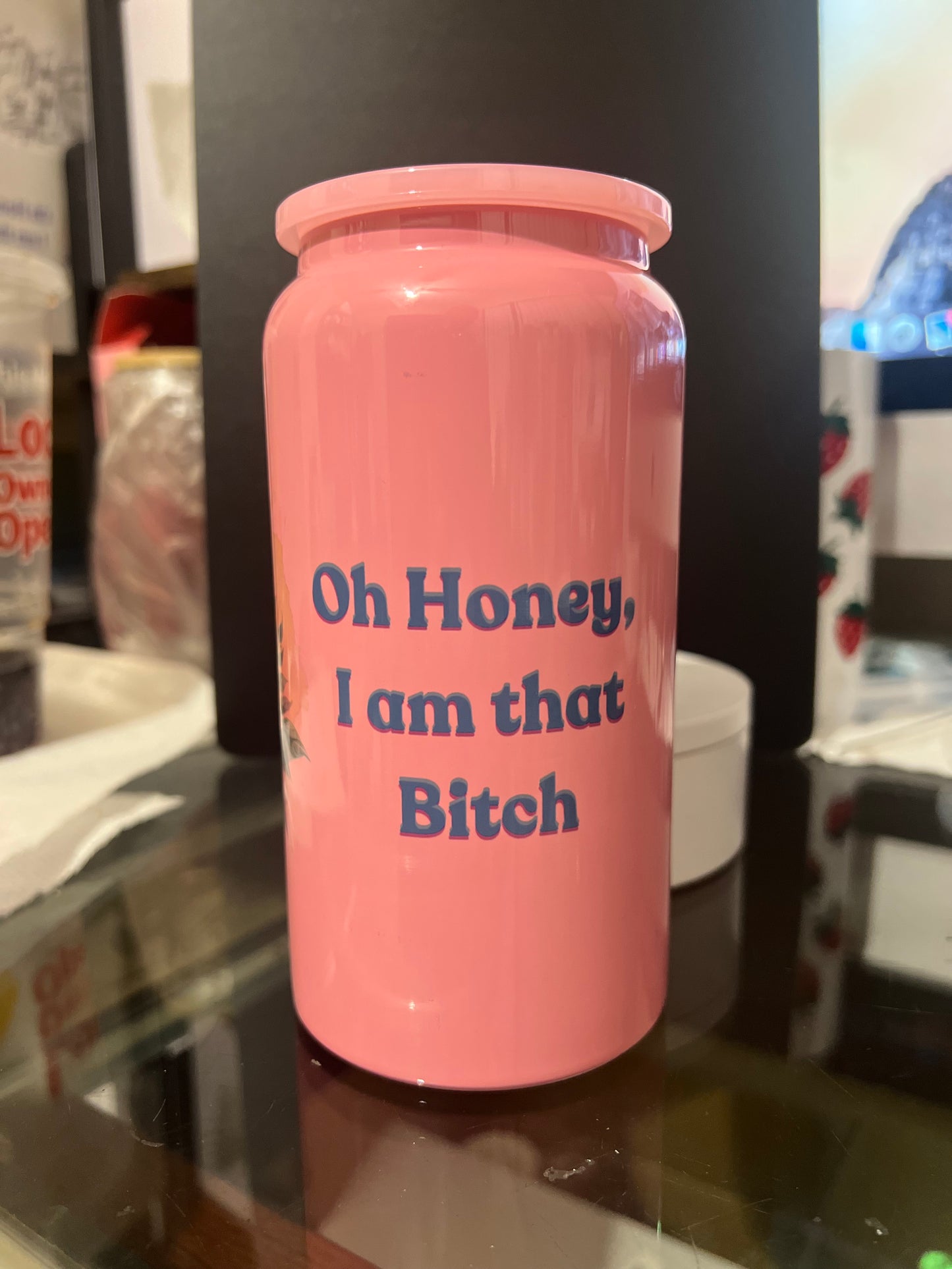 16oz “oh Honey I’m that Bitch” Cup